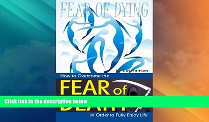 READ FREE FULL  Fear of Dying: How to Overcome the Fear of Death in Order to Fully Enjoy Life