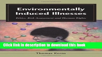 下载视频: Books Environmentally Induced Illnesses: Ethics, Risk Assessment and Human Rights Free Online