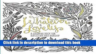 Read Whatever Is Lovely: A Coloring Book for Reflection and Worship Ebook Free