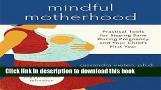 Ebook Mindful Motherhood: Practical Tools for Staying Sane During Pregnancy and Your Child s First