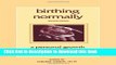 Ebook Birthing Normally: A Personal Growth Approach to Childbirth Free Online