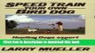 Ebook Speed Train Your Own Bird Dog: Hunting Dogs Expert Teaches You His Completely Reliable