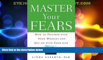 READ FREE FULL  Master Your Fears: How to Triumph Over Your Worries and Get on with Your Life