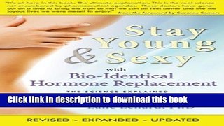 Books Stay Young   Sexy with Bio-Identical Hormone Replacement: The Science Explained Full Online