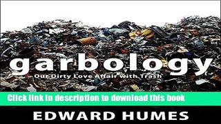 Books Garbology: Our Dirty Love Affair with Trash Full Download