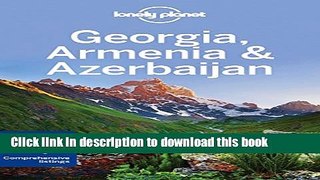 Ebook Lonely Planet Georgia, Armenia   Azerbaijan (Travel Guide) Full Download