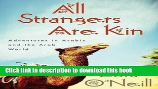 Ebook All Strangers Are Kin: Adventures in Arabic and the Arab World Full Online