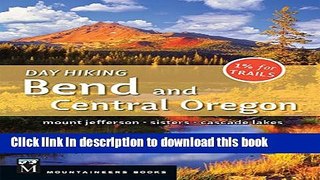 Books Day Hiking Bend and Central Oregon: Mount Jefferson, Sisters, Cascade Lake Full Online