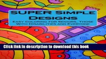 Read SUPER Simple Designs: An Adult Coloring Book with Easier Designs for Easier Coloring Ebook Free