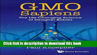 Books Gmo Sapiens: The Life-changing Science Of Designer Babies Full Online