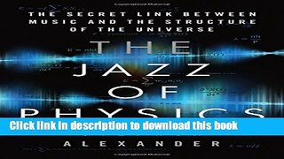 Download The Jazz of Physics: The Secret Link Between Music and the Structure of the Universe