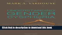 Ebook Understanding Gender Dysphoria: Navigating Transgender Issues in aChanging Culture Full