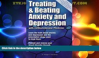 READ FREE FULL  Treating and Beating Anxiety and Depression: With Orthomolecular Medicine  READ