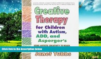 READ FREE FULL  Creative Therapy for Children with Autism, ADD, and Asperger s: Using Artistic