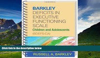 Must Have  Barkley Deficits in Executive Functioning Scale--Children and Adolescents (BDEFS-CA)
