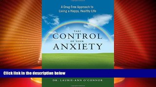 READ FREE FULL  Take Control of Your Anxiety: A Drug-Free Approach to Living a Happy, Healthy