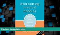 Must Have  Overcoming Medical Phobias: How to Conquer Fear of Blood, Needles, Doctors, and