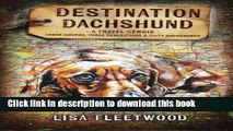 Ebook Destination Dachshund: Three Months, Three Generations   Sixty Dachshunds Full Online