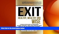 READ book  Exit: Healthy, Wealthy and Wise - A Step-By-Step Guide to Conquering Business,