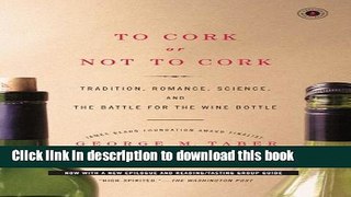 [Read PDF] To Cork or Not To Cork: Tradition, Romance, Science, and the Battle for the Wine Bottle