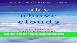 Ebook Sky Above Clouds: Finding Our Way through Creativity, Aging, and Illness Free Online