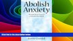 Must Have  Abolish Anxiety: Discover Inner Peace in a Stressed-Out World  READ Ebook Online Free