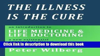 Ebook The Illness is the Cure - an introduction to Life Medicine and Life Doctoring - a new