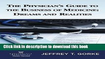 Books The Physician s Guide to the Business of Medicine: Dreams and Realities 1st Edition Full