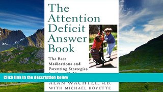 READ FREE FULL  The Attention Deficit Answer Book: The Best Medications and Parenting Strategies