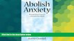 READ FREE FULL  Abolish Anxiety: Discover Inner Peace in a Stressed-Out World  Download PDF Online