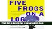 [Read PDF] Five Frogs on a Log: A CEO s Field Guide to Accelerating the Transition in Merge Ebook