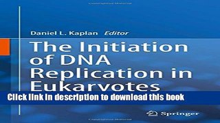 [PDF] The Initiation of DNA Replication in Eukaryotes Read Full Ebook