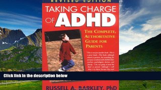 Must Have  Taking Charge of ADHD: The Complete, Authoritative Guide for Parents (Revised