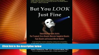 Must Have  But You LOOK Just Fine: Unmasking Depression, Anxiety, Post-Traumatic Stress Disorder,