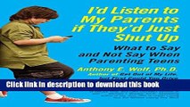 Ebook I d Listen to My Parents If They d Just Shut Up: What to Say and Not Say When Parenting