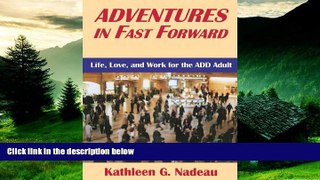 Full [PDF] Downlaod  Adventures In Fast Forward: Life, Love, and Work for the ADD Adult  Download