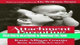 Ebook Attachment Parenting: Instinctive Care for Your Baby and Young Child Full Online