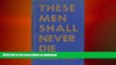 READ PDF These men shall never die, by Lowell Thomas, illustrated with official photographs by