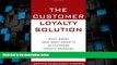 Must Have PDF  The Customer Loyalty Solution : What Works (and What Doesn t) in Customer Loyalty