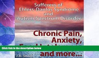 Must Have  Chronic Pain, Anxiety, Food Intolerance and More: Sufferers of Ehlers-Danlos Syndrome