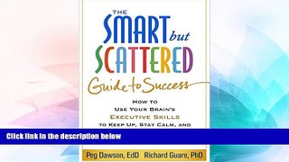 READ FREE FULL  The Smart but Scattered Guide to Success: How to Use Your Brain s Executive Skills