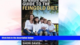 READ FREE FULL  All Natural Mom s Guide to the Feingold Diet: A Natural Approach to ADHD and Other