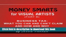 Ebook MONEY SMARTS for VISUAL ARTISTS (PART B): BUSINESS TAX:WHAT YOU CAN AND CAN T CLAIM AND HOW