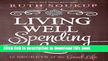 Ebook Living Well Spending Less: 12 Secrets of the Good Life Full Online