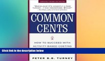 FREE PDF  Common Cents: How to Succeed with Activity-Based Costing and Activity-Based Management