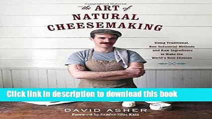 Ebook The Art of Natural Cheesemaking: Using Traditional, Non-Industrial Methods and Raw