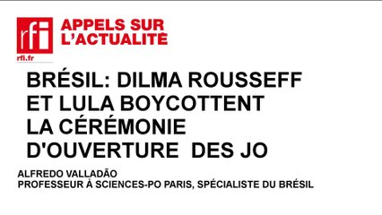 Dilma Rousseff et Lula boycottent la cérémonie d'ouverture  des JO
