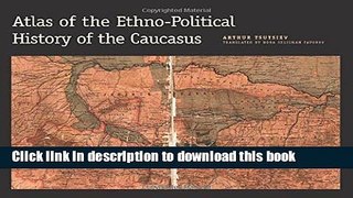 Books Atlas of the Ethno-Political History of the Caucasus Full Online