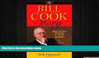 EBOOK ONLINE  The Bill Cook Story: Ready, Fire, Aim! READ ONLINE