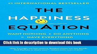 Ebook The Happiness Equation: Want Nothing + Do Anything = Have Everything Free Online
